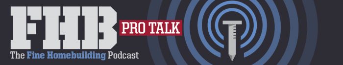 Fine Homebuilding Pro Talk Podcast